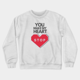 Valentine's Day: You make my heart stop Crewneck Sweatshirt